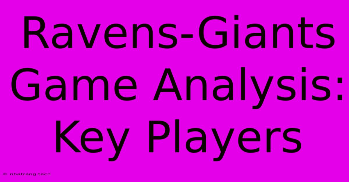 Ravens-Giants Game Analysis: Key Players Ravens-Giants Game Analysis: Key Players