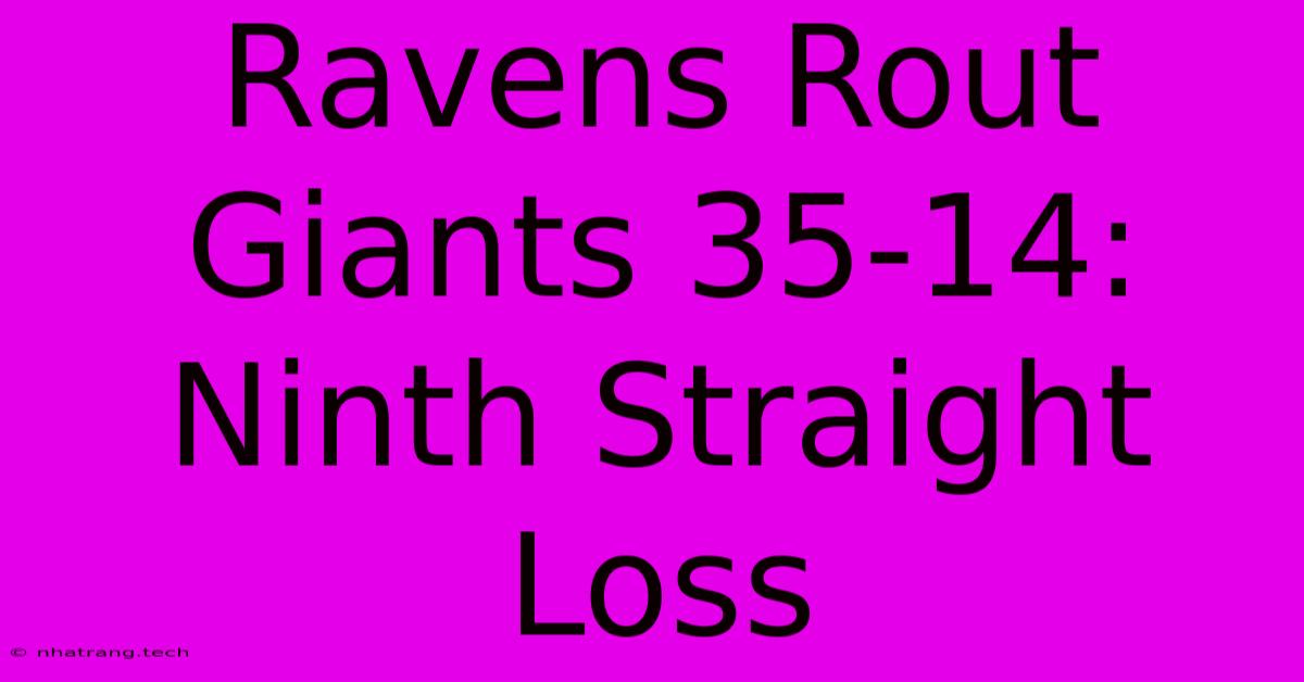 Ravens Rout Giants 35-14: Ninth Straight Loss Ravens Rout Giants 35-14: Ninth Straight Loss