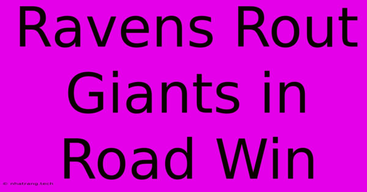 Ravens Rout Giants In Road Win Ravens Rout Giants In Road Win