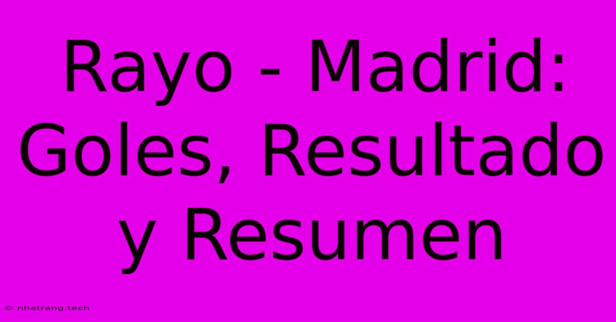 Rayo - Madrid: Goles, Resultado Y Resumen Rayo - Madrid: Goles, Resultado Y Resumen