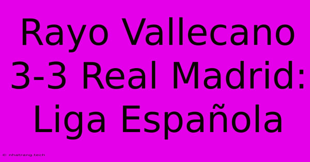 Rayo Vallecano 3-3 Real Madrid: Liga Espaรฑola Rayo Vallecano 3-3 Real Madrid: Liga Espaรฑola