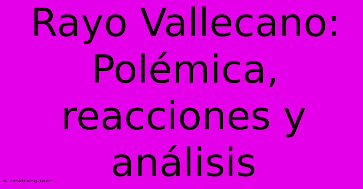 Rayo Vallecano: Polémica, Reacciones Y Análisis Rayo Vallecano: Polémica, Reacciones Y Análisis