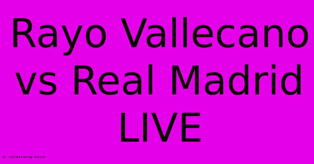 Rayo Vallecano Vs Real Madrid LIVE Rayo Vallecano Vs Real Madrid LIVE