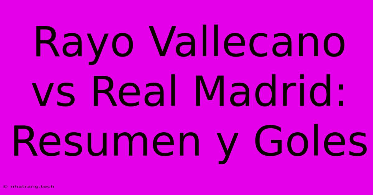 Rayo Vallecano Vs Real Madrid: Resumen Y Goles Rayo Vallecano Vs Real Madrid: Resumen Y Goles