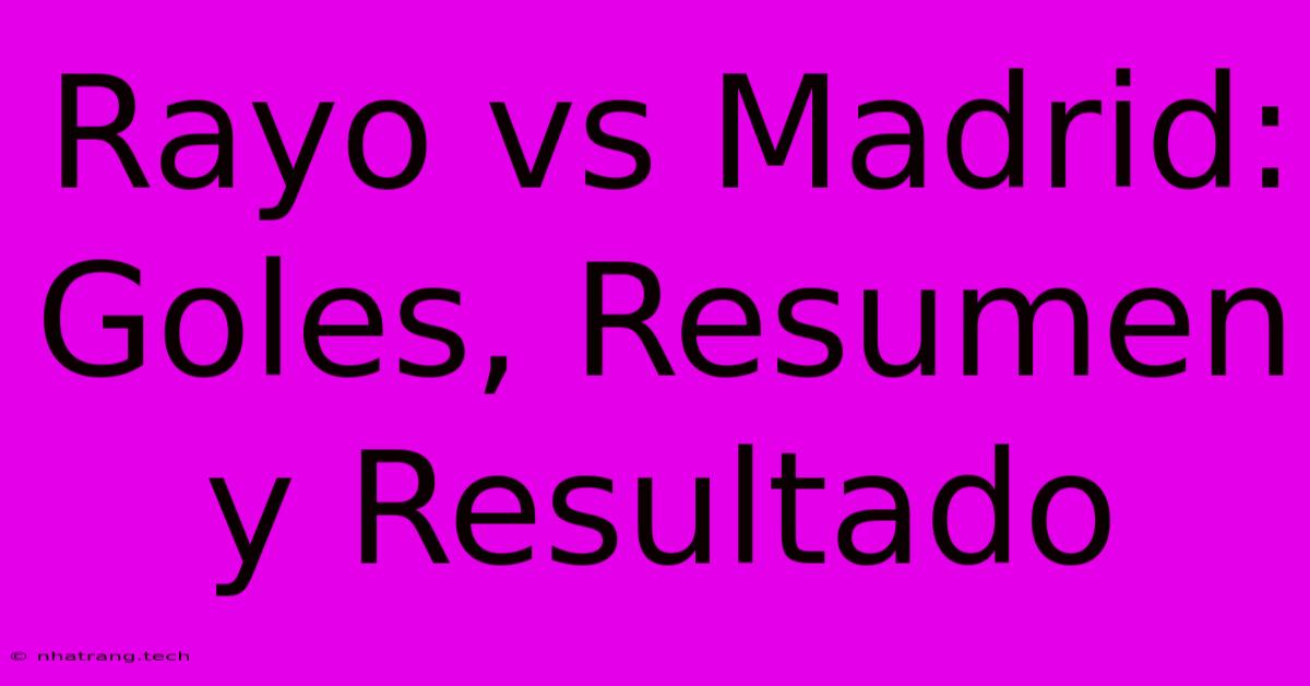 Rayo Vs Madrid: Goles, Resumen Y Resultado Rayo Vs Madrid: Goles, Resumen Y Resultado