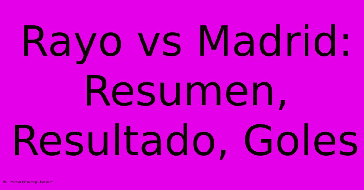 Rayo Vs Madrid: Resumen, Resultado, Goles