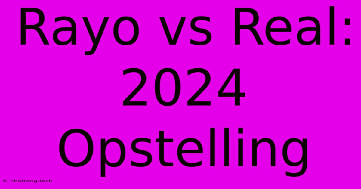 Rayo Vs Real: 2024 Opstelling Rayo Vs Real: 2024 Opstelling
