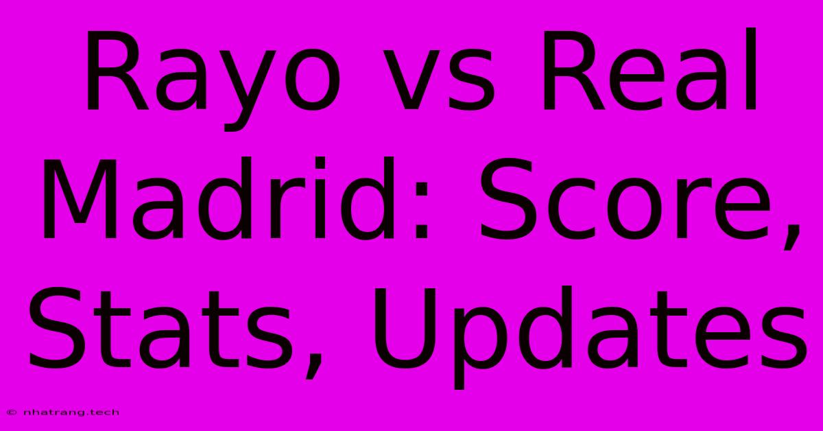 Rayo Vs Real Madrid: Score, Stats, Updates Rayo Vs Real Madrid: Score, Stats, Updates