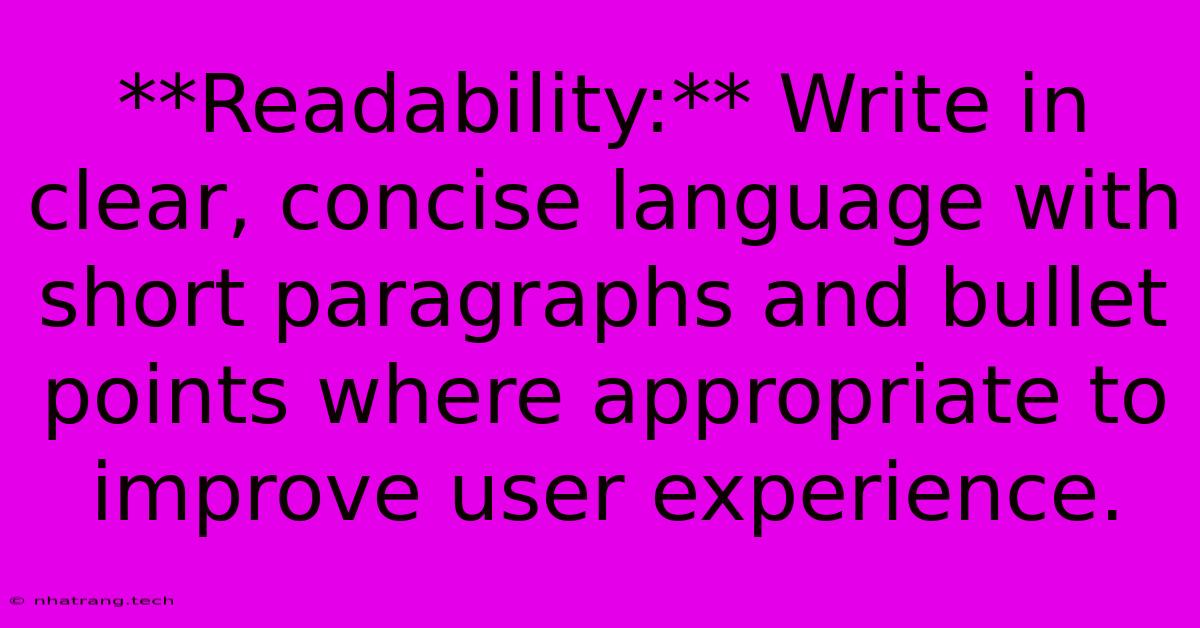 **Readability:** Write In Clear, Concise Language With Short Paragraphs And Bullet Points Where Appropriate To Improve User Experience. **Readability:** Write In Clear, Concise Language With Short Paragraphs And Bullet Points Where Appropriate To Improve User Experience.