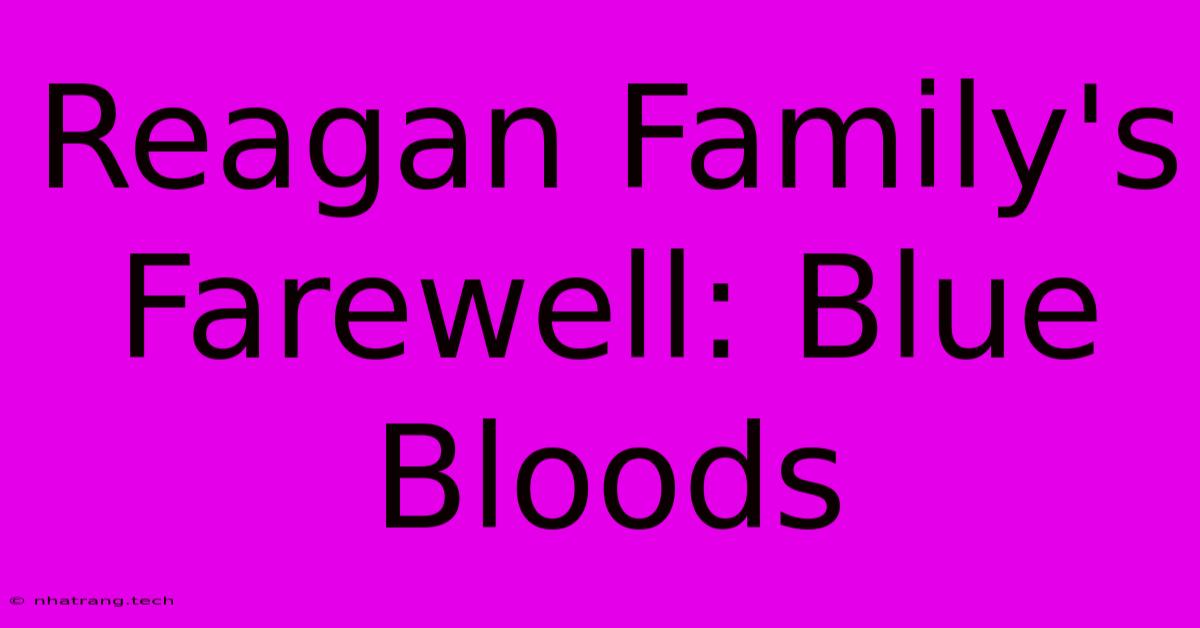 Reagan Family's Farewell: Blue Bloods Reagan Family's Farewell: Blue Bloods