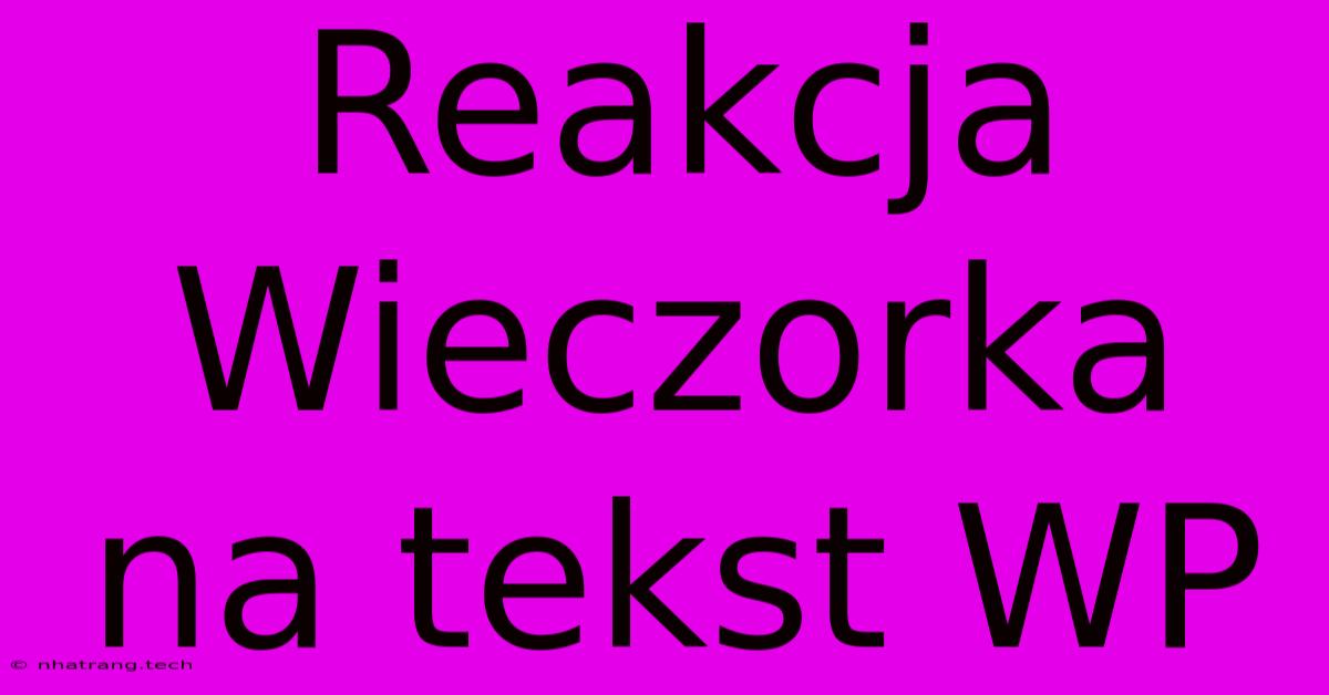 Reakcja Wieczorka Na Tekst WP Reakcja Wieczorka Na Tekst WP
