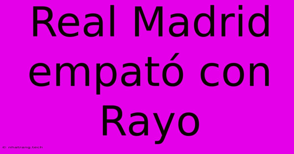 Real Madrid Empat贸 Con Rayo Real Madrid Empat贸 Con Rayo