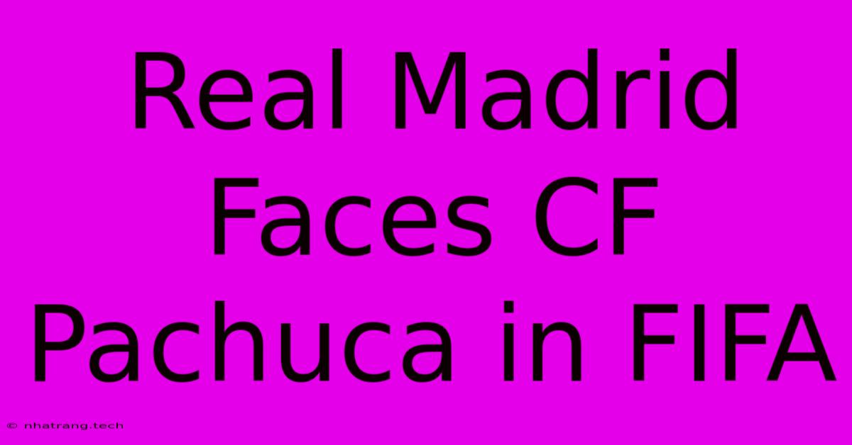 Real Madrid Faces CF Pachuca In FIFA Real Madrid Faces CF Pachuca In FIFA