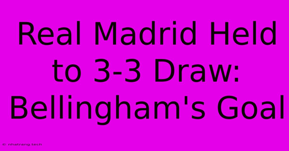Real Madrid Held To 3-3 Draw: Bellingham's Goal