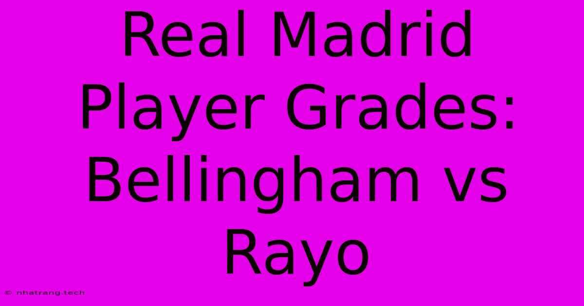 Real Madrid Player Grades: Bellingham Vs Rayo