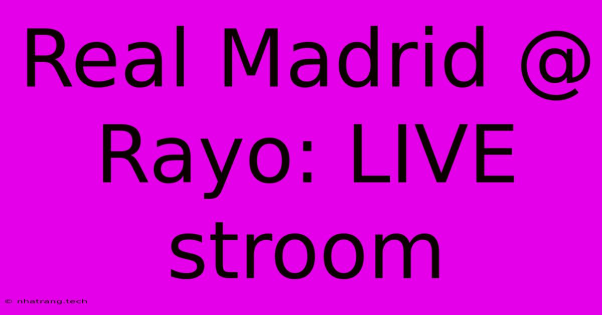 Real Madrid @ Rayo: LIVE Stroom Real Madrid @ Rayo: LIVE Stroom