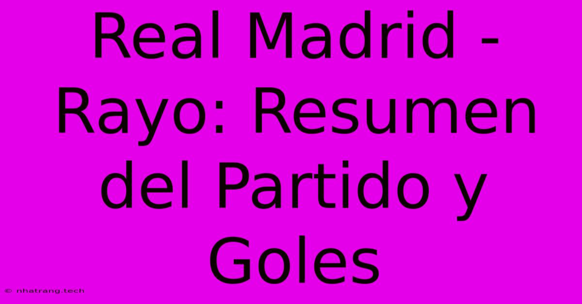 Real Madrid - Rayo: Resumen Del Partido Y Goles Real Madrid - Rayo: Resumen Del Partido Y Goles