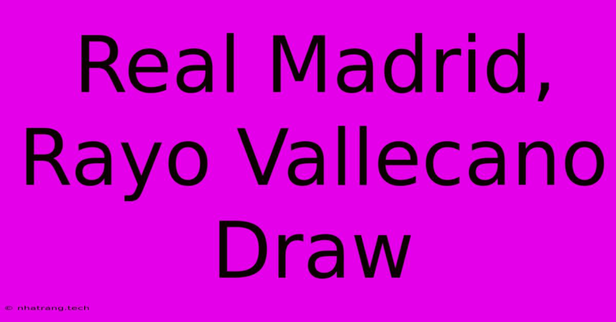 Real Madrid, Rayo Vallecano Draw Real Madrid, Rayo Vallecano Draw