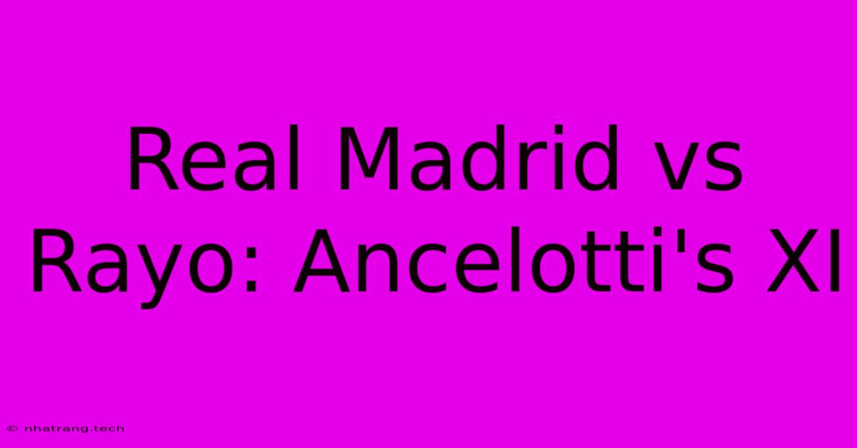 Real Madrid Vs Rayo: Ancelotti's XI Real Madrid Vs Rayo: Ancelotti's XI