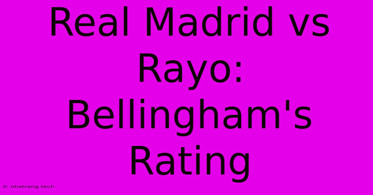 Real Madrid Vs Rayo: Bellingham's Rating Real Madrid Vs Rayo: Bellingham's Rating