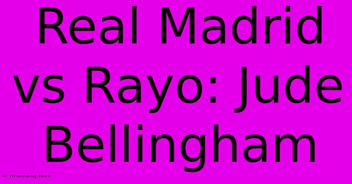 Real Madrid Vs Rayo: Jude Bellingham Real Madrid Vs Rayo: Jude Bellingham