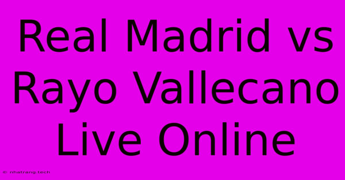 Real Madrid Vs Rayo Vallecano Live Online Real Madrid Vs Rayo Vallecano Live Online