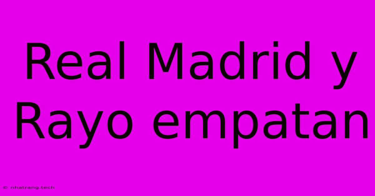 Real Madrid Y Rayo Empatan Real Madrid Y Rayo Empatan