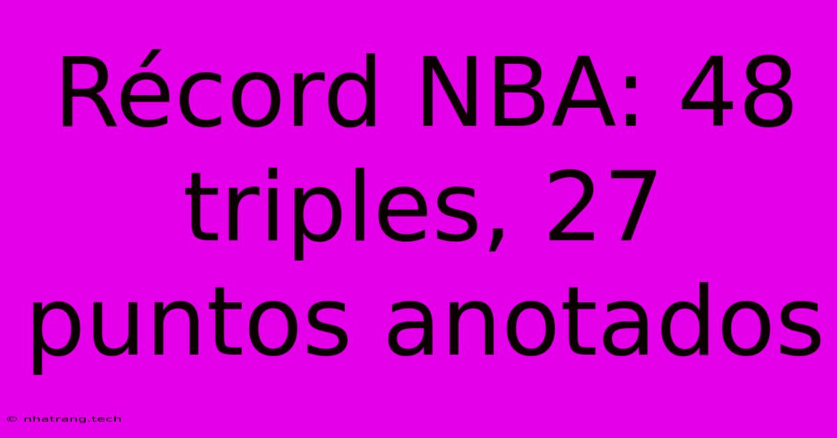 Rรฉcord NBA: 48 Triples, 27 Puntos Anotados Rรฉcord NBA: 48 Triples, 27 Puntos Anotados