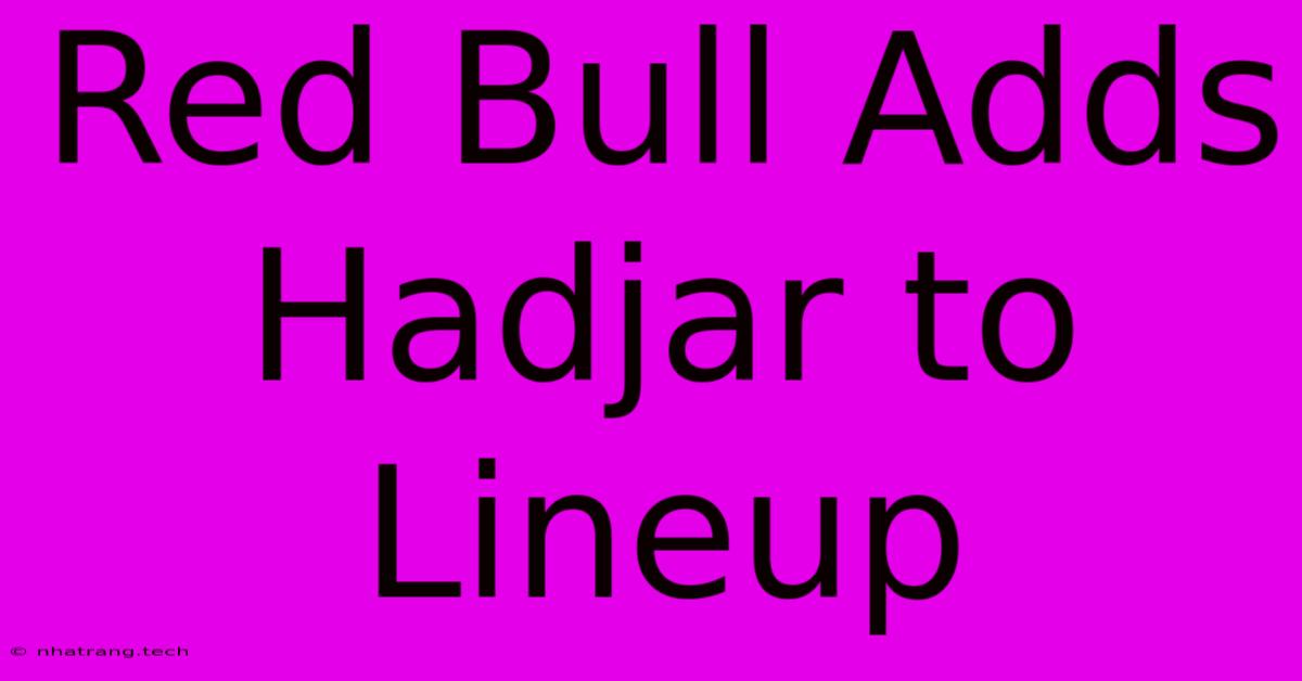Red Bull Adds Hadjar To Lineup Red Bull Adds Hadjar To Lineup