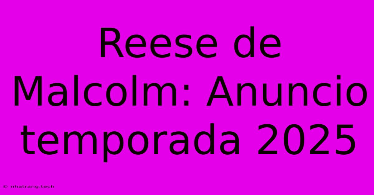 Reese De Malcolm: Anuncio Temporada 2025 Reese De Malcolm: Anuncio Temporada 2025