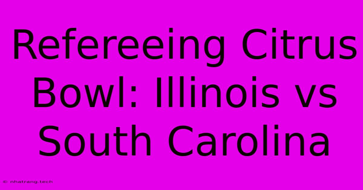 Refereeing Citrus Bowl: Illinois Vs South Carolina