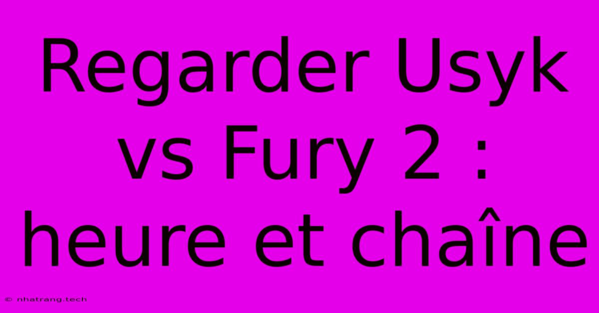 Regarder Usyk Vs Fury 2 : Heure Et Chaîne Regarder Usyk Vs Fury 2 : Heure Et Chaîne