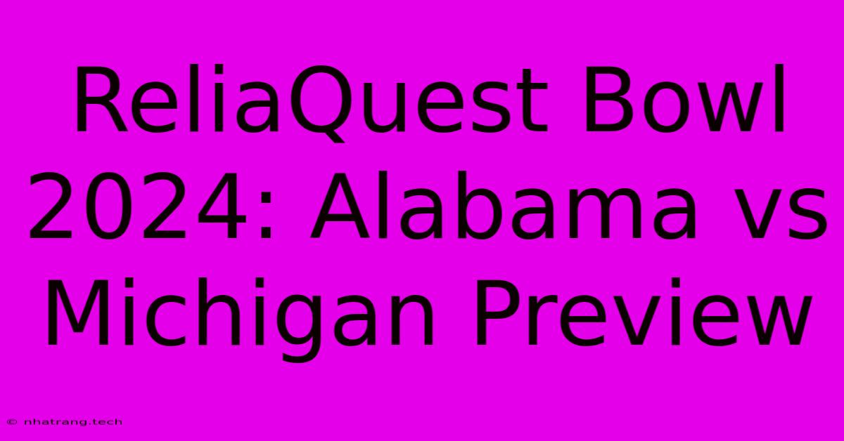 ReliaQuest Bowl 2024: Alabama Vs Michigan Preview