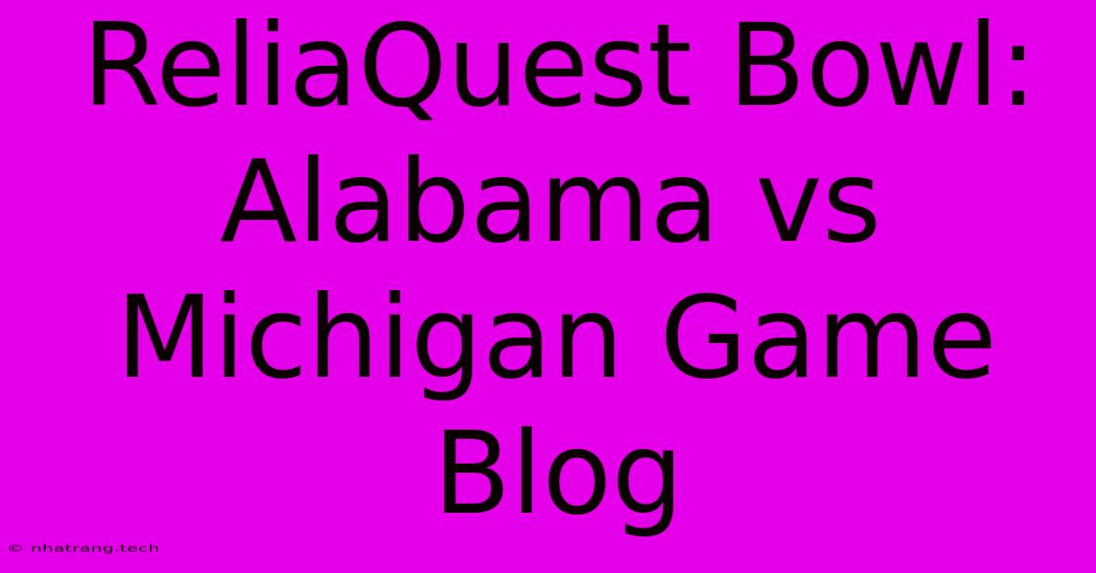 ReliaQuest Bowl: Alabama Vs Michigan Game Blog