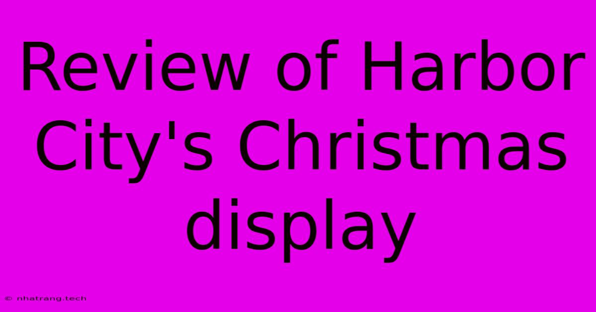 Review Of Harbor City's Christmas Display