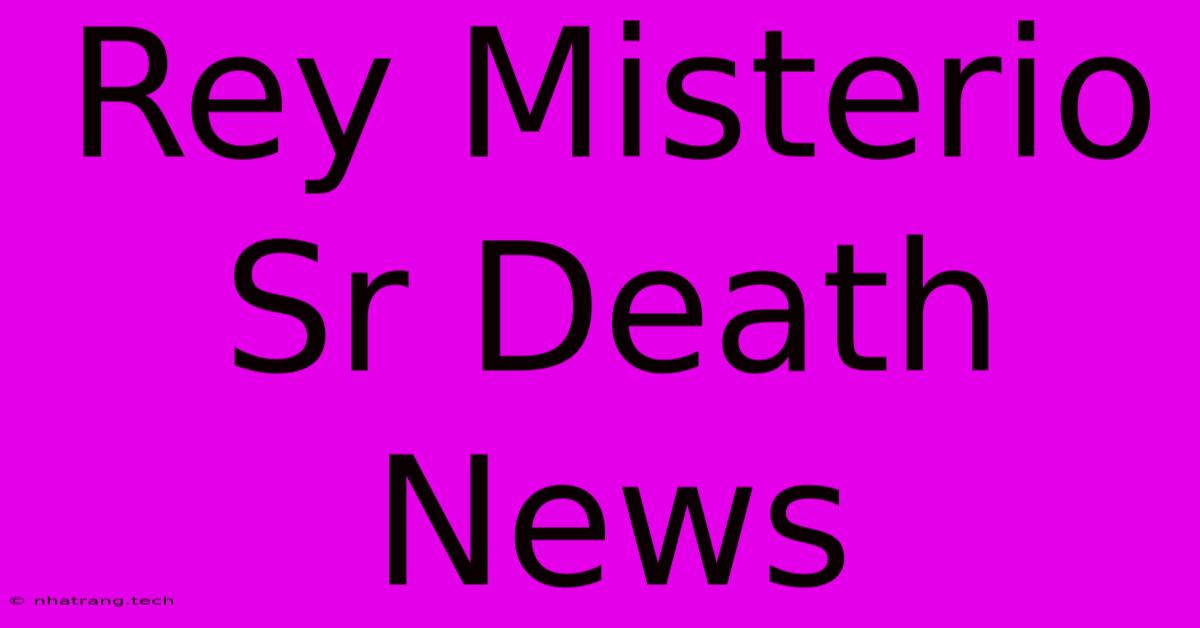 Rey Misterio Sr Death News Rey Misterio Sr Death News