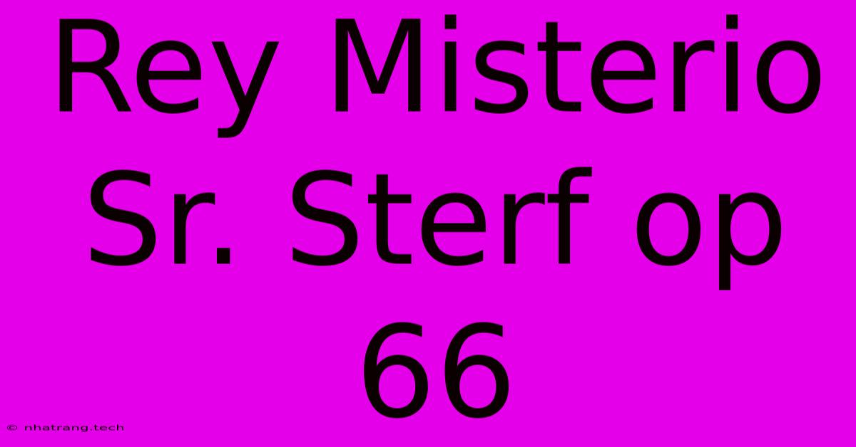 Rey Misterio Sr. Sterf Op 66 Rey Misterio Sr. Sterf Op 66