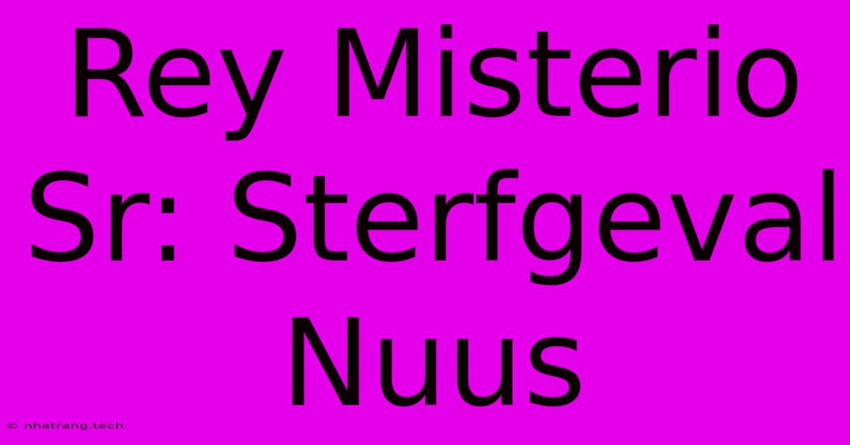 Rey Misterio Sr: Sterfgeval Nuus Rey Misterio Sr: Sterfgeval Nuus