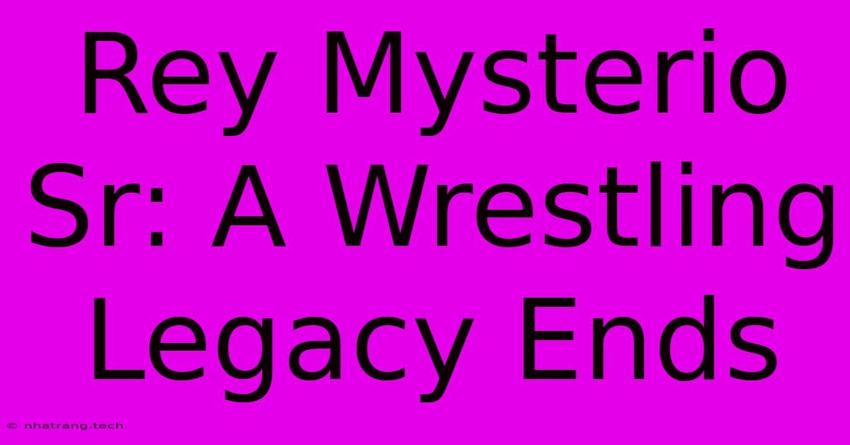 Rey Mysterio Sr: A Wrestling Legacy Ends Rey Mysterio Sr: A Wrestling Legacy Ends