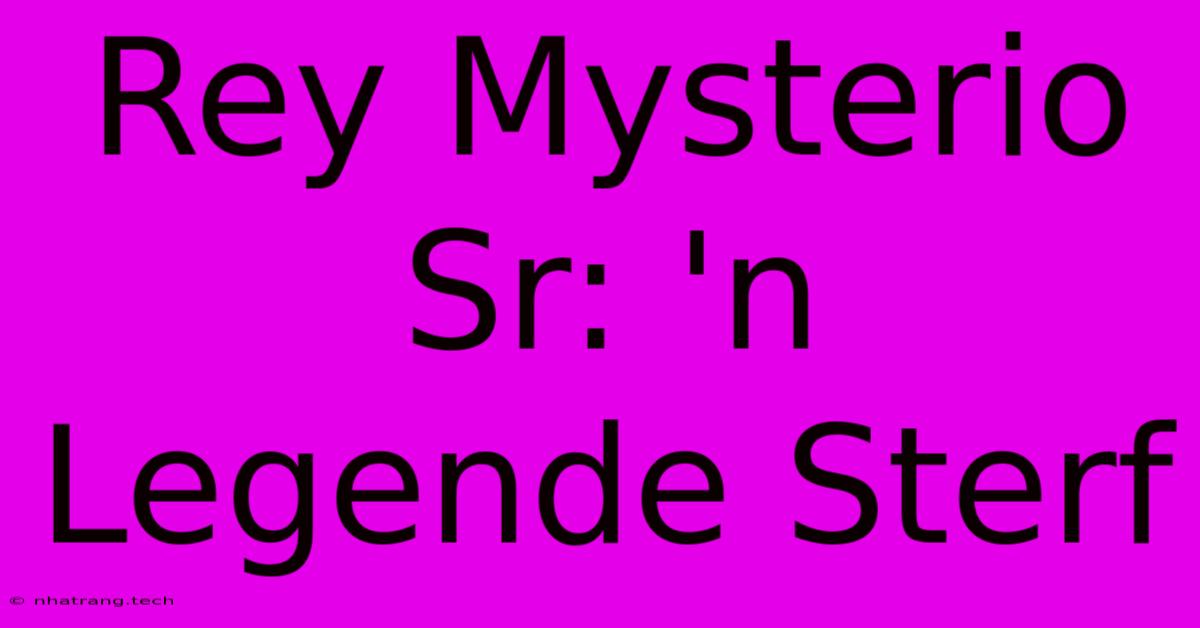 Rey Mysterio Sr: 'n Legende Sterf Rey Mysterio Sr: 'n Legende Sterf