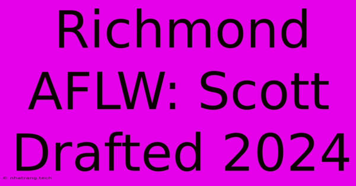 Richmond AFLW: Scott Drafted 2024 Richmond AFLW: Scott Drafted 2024