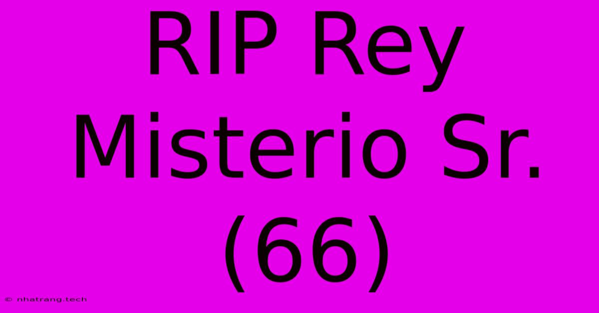 RIP Rey Misterio Sr. (66) RIP Rey Misterio Sr. (66)