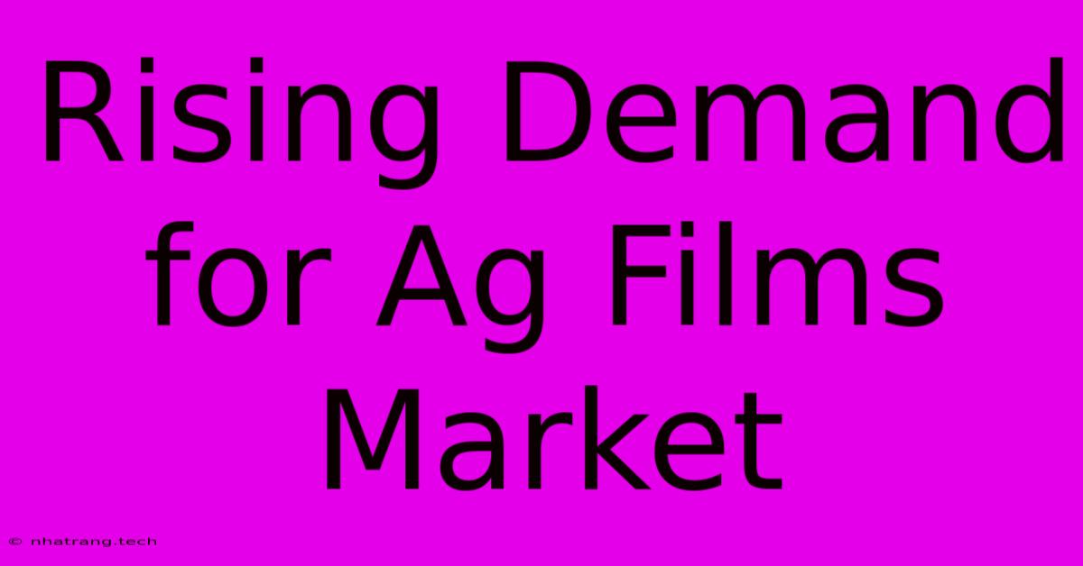 Rising Demand For Ag Films Market Rising Demand For Ag Films Market