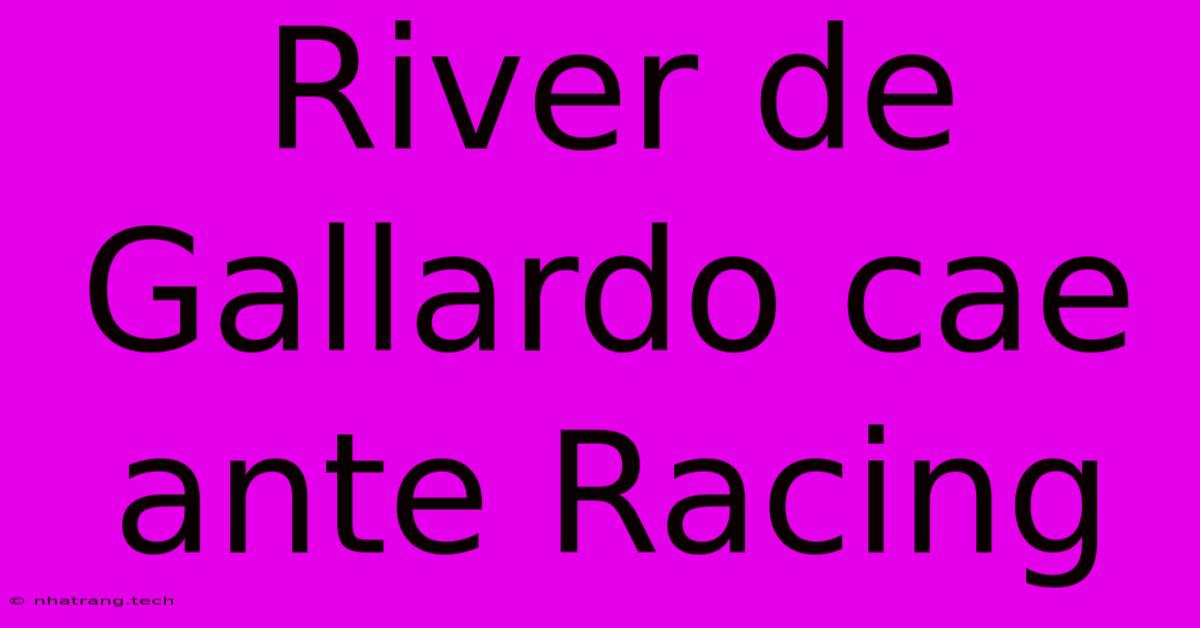 River De Gallardo Cae Ante Racing River De Gallardo Cae Ante Racing