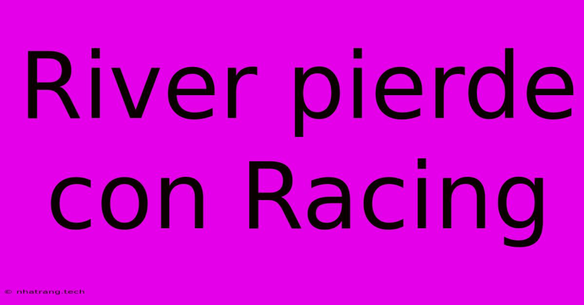 River Pierde Con Racing River Pierde Con Racing