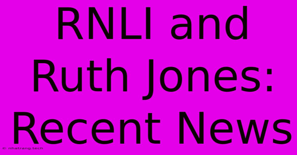 RNLI And Ruth Jones: Recent News RNLI And Ruth Jones: Recent News