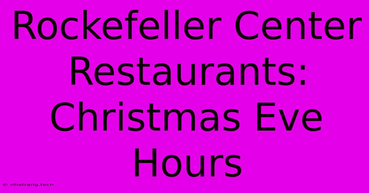 Rockefeller Center Restaurants: Christmas Eve Hours