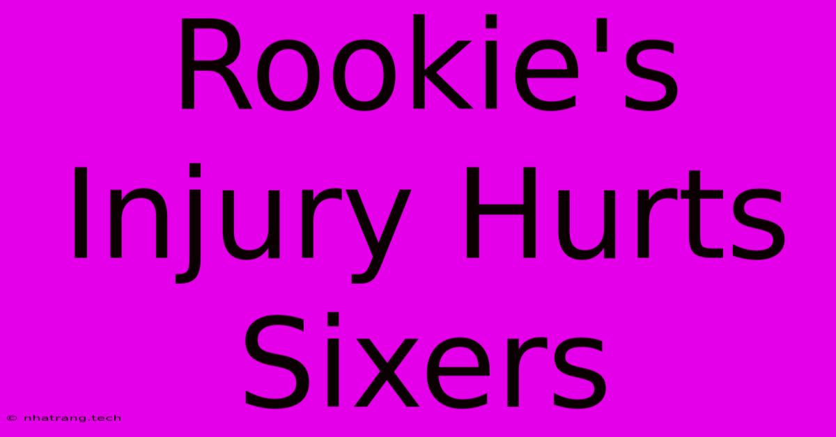 Rookie's Injury Hurts Sixers Rookie's Injury Hurts Sixers