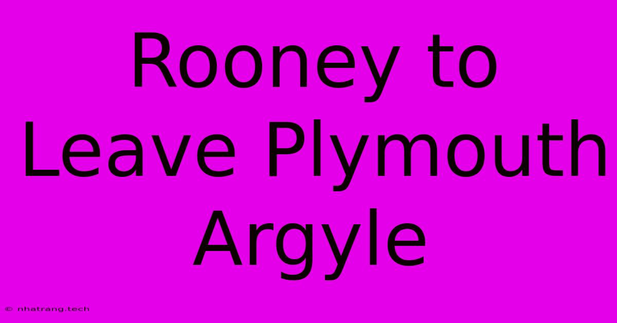 Rooney To Leave Plymouth Argyle