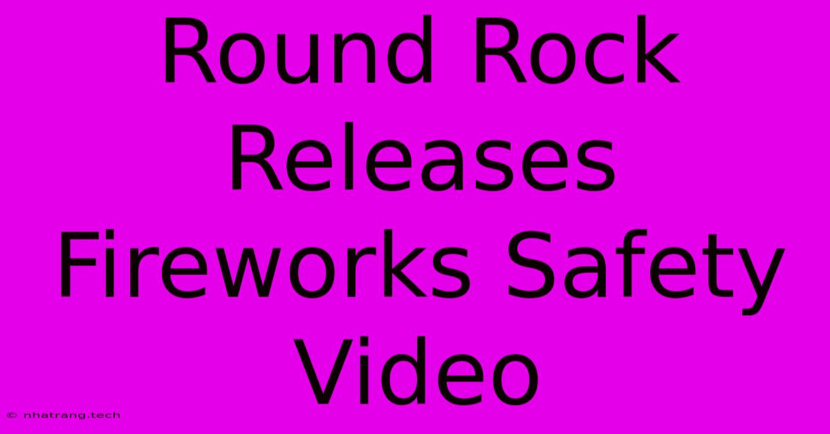 Round Rock Releases Fireworks Safety Video